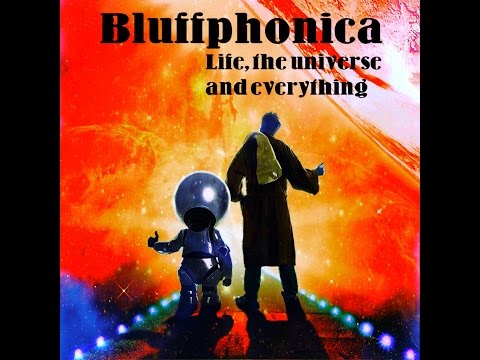 Bluffphonica - Life, the Universe and everything ( Progressive/ Psytrance Mix)