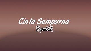 Download lagu Republik - Cinta Sempurna (Lirik) mp3 Download lagu Republik - Cinta Sempurna (Lirik) mp3