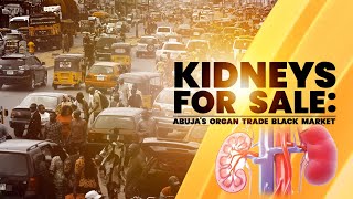 DOCUMENTARY: Kidney for Sale: Abuja