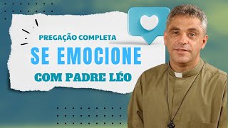 Emocionante Padre Léo - Não perturbe vosso coração - Pregação completa