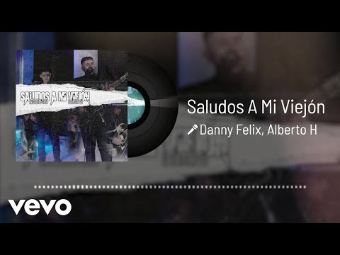 Danny Felix, Alberto H - Saludos A Mi Viejón (Audio / En Vivo)