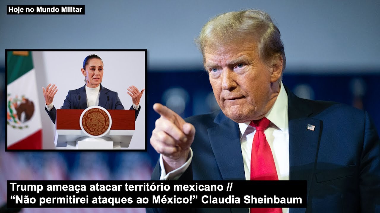Trump ameaça atacar território mexicano – “Não permitirei ataques ao México!” Claudia Sheinbaum
