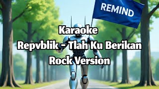 Download lagu Repvblik - Tlah Ku Berikan Karaoke Versi Rock mp3