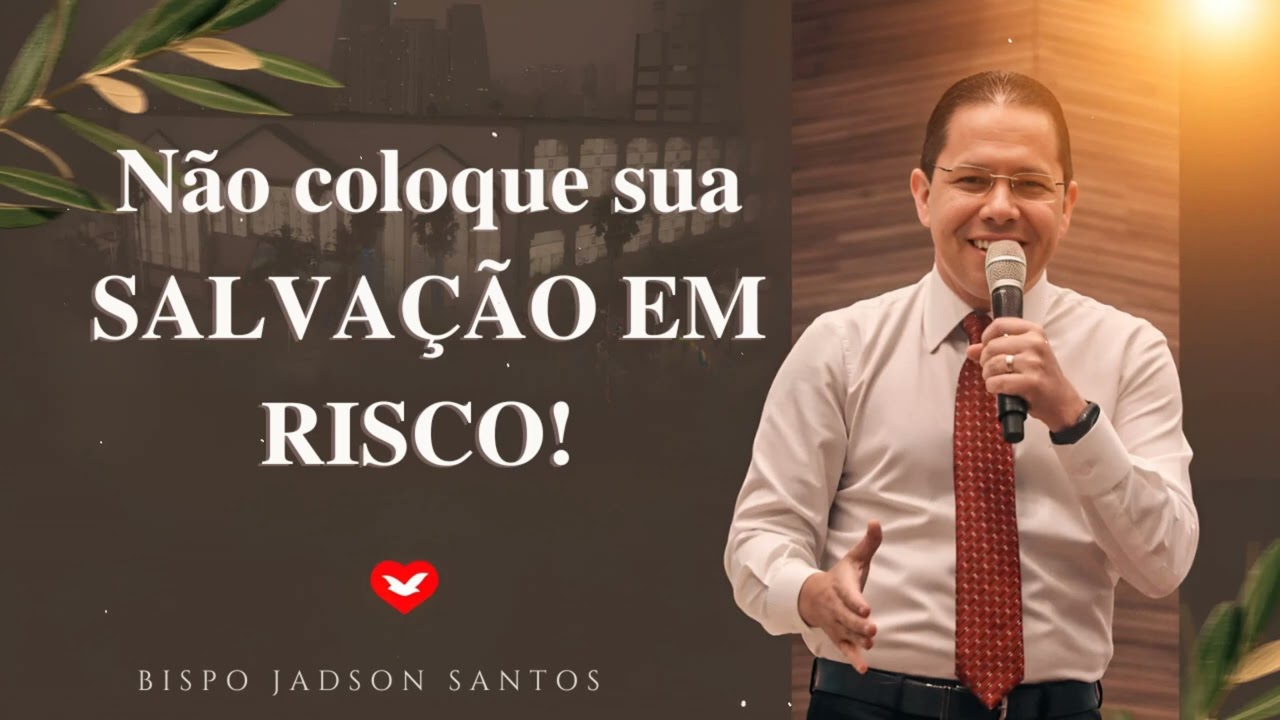 Não coloque sua SALVAÇÃO EM RISCO! | Bispo Jadson Santos