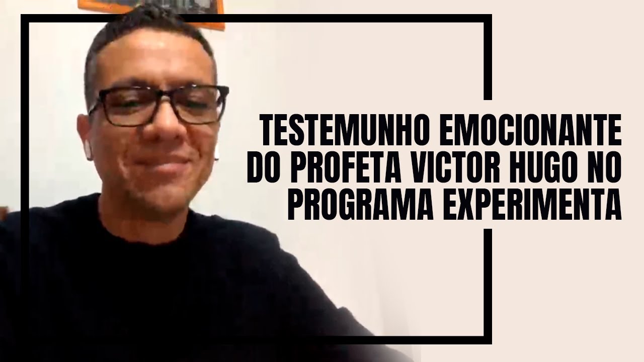 TESTEMUNHO EMOCIONANTE DO PROFETA VICTOR HUGO - PROGRAMA EXPERIMENTA