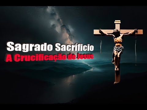 O Poder Transformador da Crucificação de Jesus: Uma Jornada de Amor e Redenção