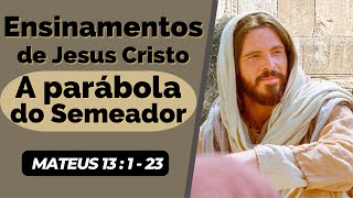 Ensinamentos de Jesus Cristo | A parábola do Semeador | Mateus 13: 1-23