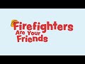 Firefighters Are Your Friends