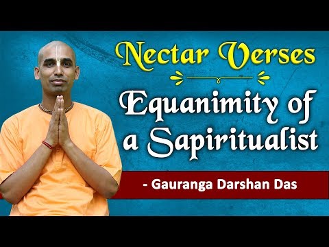 Equanimity of a Spiritualist | Nectar Verses (SB 6.17.28) | Gauranga Darshan Das