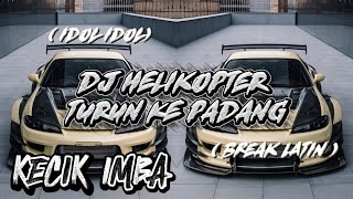 Download lagu KECIK IMBA - IDOL IDOL | DJ HELIKOPTER TURUN KE PADANG ( Break Latin ) mp3