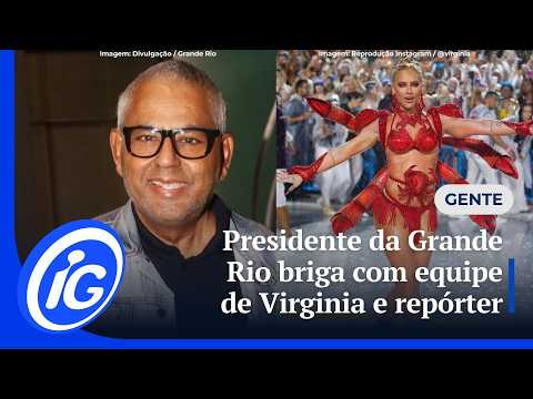 Presidente da Grande Rio briga com equipe de Virginia e repórter