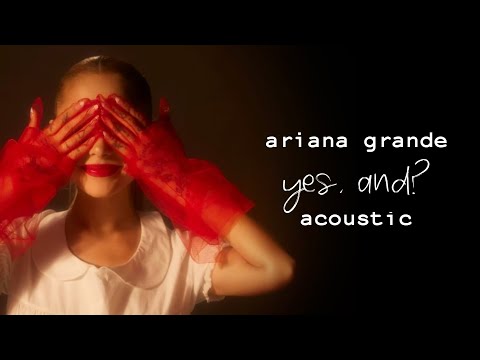Ariana Grande - Yes, And? (Acoustic)