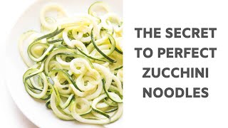 The Secret to PERFECT Zucchini Noodles!