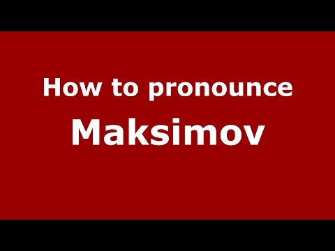 How to pronounce Maksimov