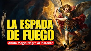 LA ESPADA DE SAN MIGUEL ARCÁNGEL - Oración de Protección para Derrotar la Brujería, Hechizos y...