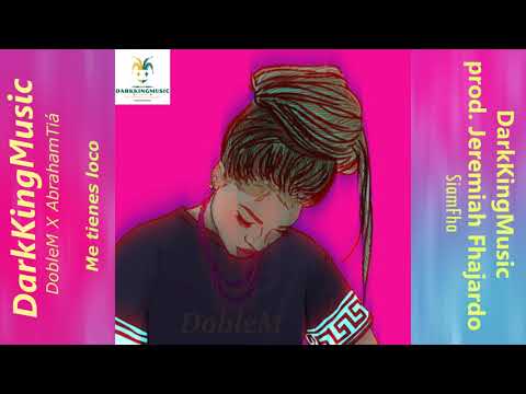 Me Tienes Loco - Doble M ft Abraham Thiago