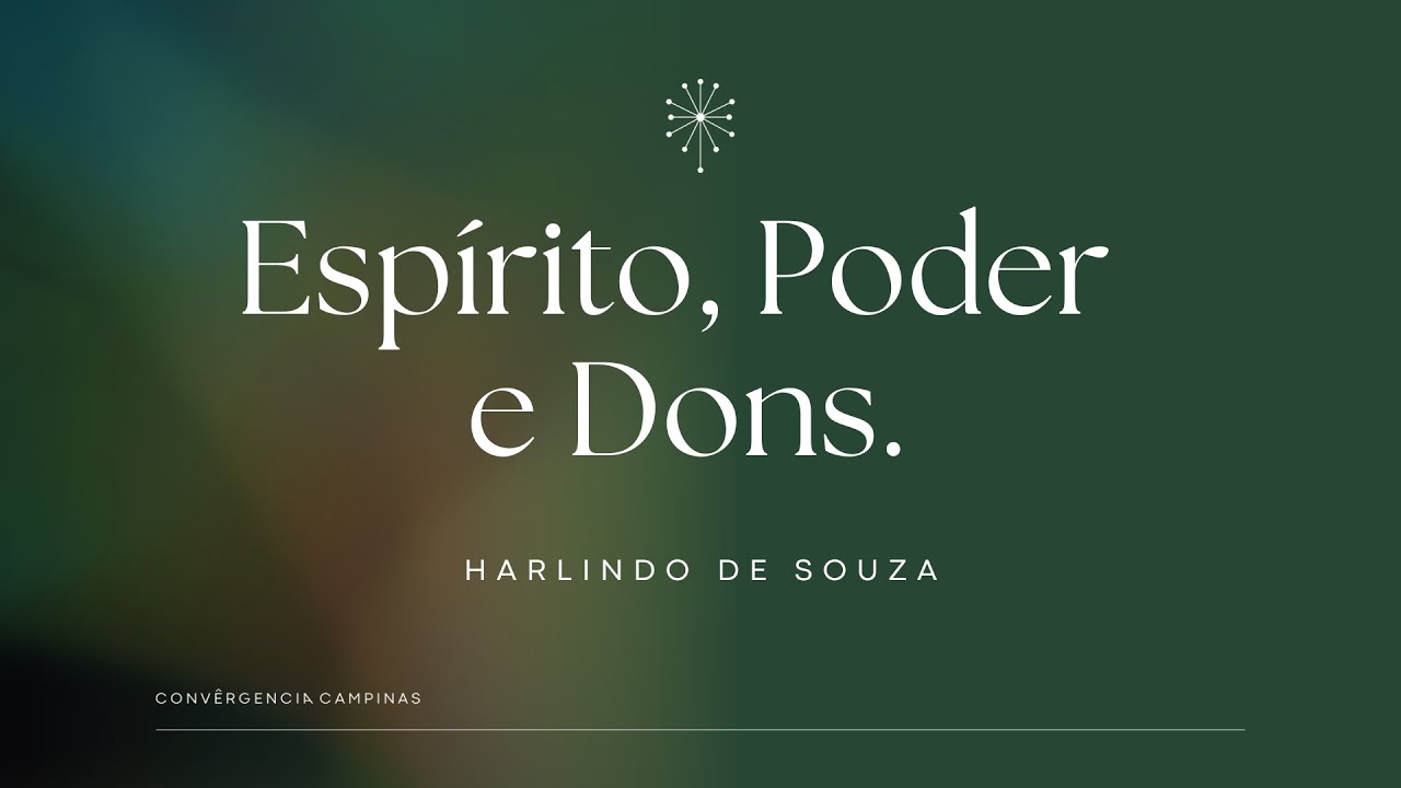 Espírito, Poder e Dons | Harlindo de Souza - Igreja Convergência Campinas