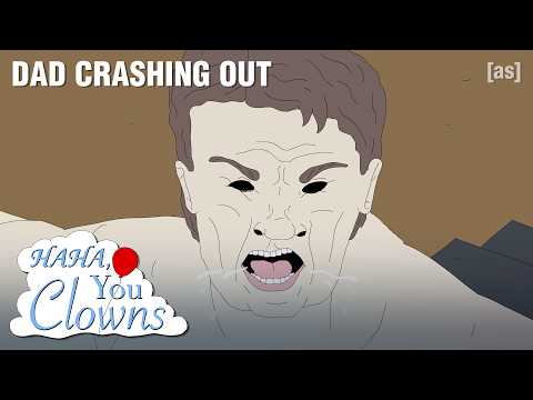 Dad Crashing Out | Haha, You Clowns | adult swim