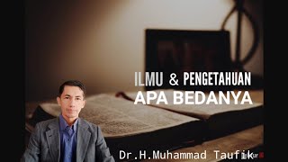 Ilmu dan Pengetahuan Apa Bedanya? l Dr.H.Muhammad Taufik l Tadarus Fil