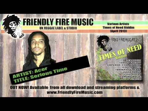 Acer - Serious Time (Times of Need RIddim - Friendly Fire Music 2013)