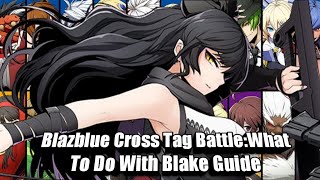 Blazblue Cross Tag Battle What To Do With Blake Guide