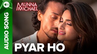 Pyar Ho - Full Audio Song | Munna Michael | Tiger Shroff &amp; Nidhhi Agerwal | Vishal &amp; Sunidhi