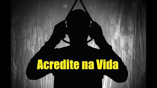Acredite na Vida - Mensagem do dia!