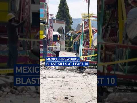 Mexico fireworks blast kills at least 10