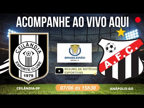 CEILÂNDIA X ANÁPOLIS - AO VIVO - BRASILEIRO SÉRIE D 1º FASE 07/06/2023 EM CEILÂNDIA DF
