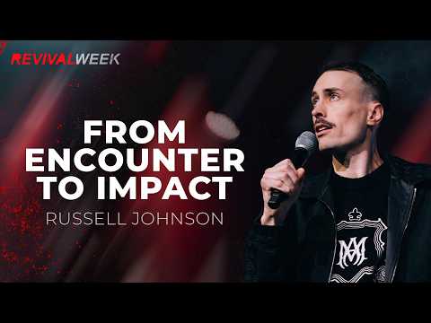 From Encounter to Impact - Russell Johnson // Revival Week - Day 1