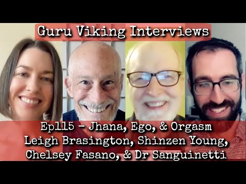 Ep115: Jhana, Ego, & Orgasm - Leigh Brasington, Shinzen Young, Chelsey Fasano, & Dr Sanguinetti