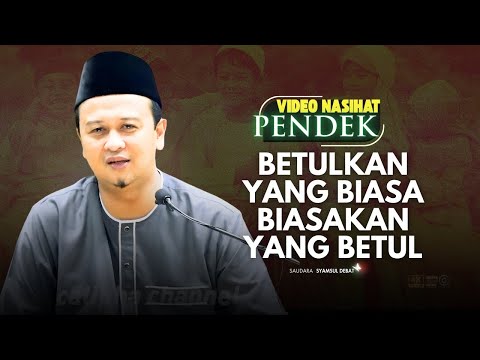 SYAMSUL DEBAT - BETULKAN YANG BIASA DAN BIASAKAN YANG BETUL