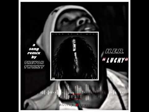 “ TrevorTwizzy – Lucky (remix) [with H.E.R.] ” - audio