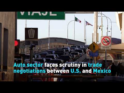 Auto sector faces scrutiny in trade negotiations between US and Mexico