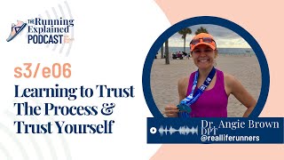 s3/e06 Learning to Trust The Process with Dr. Angie Brown | The Running Explained Podcast