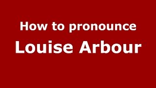 How to pronounce Louise Arbour