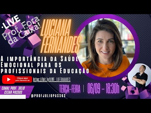LIVE PROF FORA CAIXA: A IMPORTÂNCIA SAÚDE EMOCIONAL PARA PROFISSIONAIS DA EDUCAÇÃO LUCIANA FERNANDES