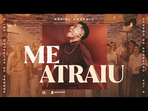 Me Atraiu - Ao Vivo | Abdiel Arsenio #SessãoDeAdoração (Brasas)