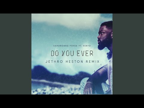 Do You Ever (Jethro Heston Extended Remix)