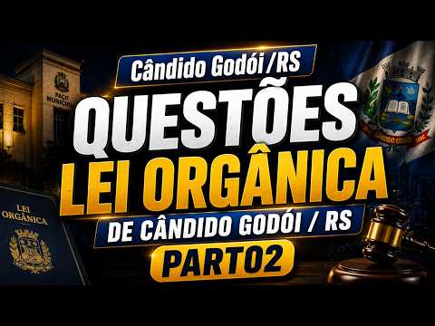 Cândido Godói-RS QUESTÕES LEI ORGÂNICA DE CÂNDIDO GODÓI-RS PARTE02    #CANDIDOGODOI #GODOI