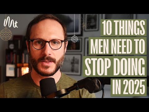 2025 年男性需要停止做的 10 件事 (10 Things Men Need To STOP doing in 2025)