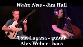 Waltz New - Jim Hall arr. and performed by Tom Lagana and Alex Weber