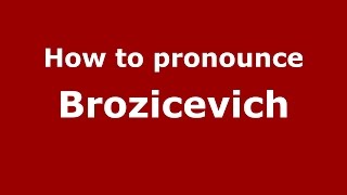 How to pronounce Brozicevich