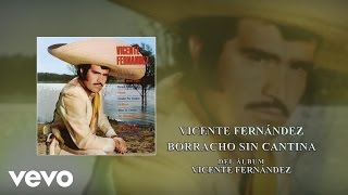 Vicente Fernández - Borracho Sin Cantina (Cover Audio)