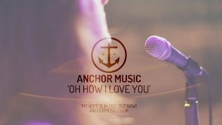 Anchor Music - Oh How I Love You (Live Jesus Culture Cover)
