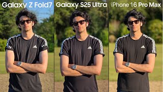 Samsung Galaxy Z Fold 7 vs S25 Ultra vs iPhone 16 Pro Max - Camera Test
