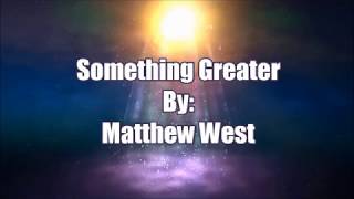 Matthew West Something Greater (Lyric Video)