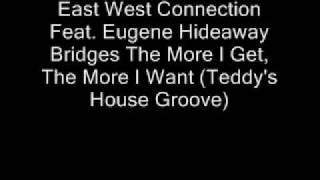 East West Connection Feat. Eugene The More  I Get, The More