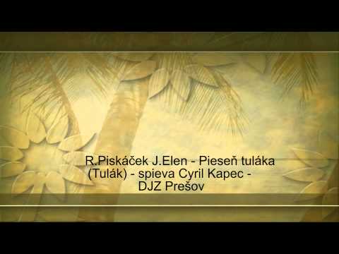 R.Piskáček J.Elen - Pieseň tuláka (Tulák) - spieva Cyril Kapec -  DJZ Prešov