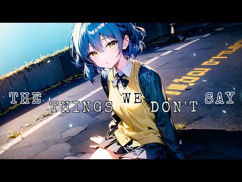 Nightcore - The Things We Don't Say (Lyrics)